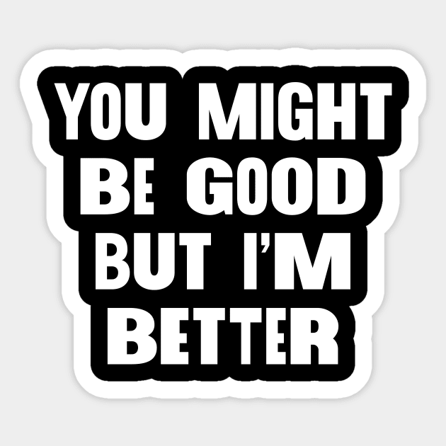 I'm Better Sticker by Sheriken